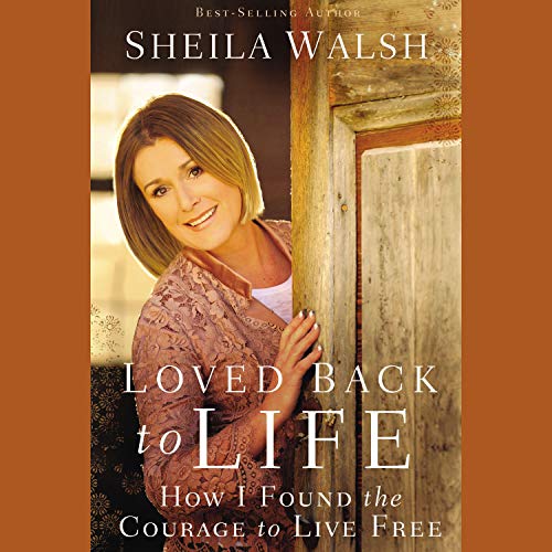 Loved Back to Life: How I Found the Courage to Live Free