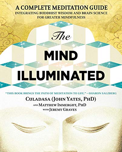 The Mind Illuminated: A Complete Meditation Guide Integrating Buddhist Wisdom and Brain Science for Greater Mindfulness