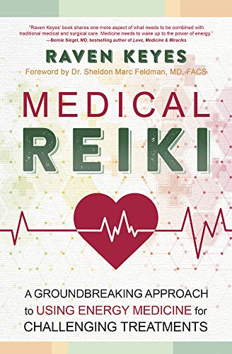 Medical Reiki: A Groundbreaking Approach to Using Energy Medicine for Challenging Treatments