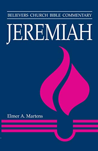 Jeremiah: Believers Church Bible Commentary (Believers Church Bible Commentary Series)