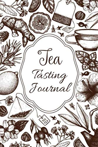 Tea Tasting Journal: Tea Tasting Notebook Log Book for Review, Tracking & Testing of Your Favorite Herbal Brews - Tea Gifts for Tea Lovers & Enthusiasts Women & Men