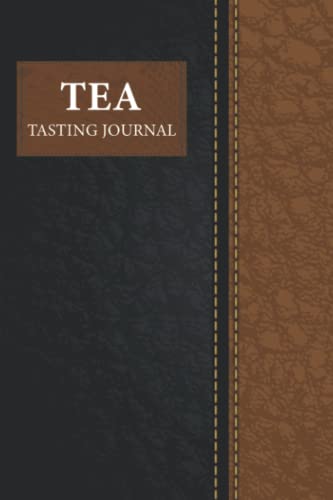 Tea Tasting Journal: Tea Lovers Journal Notebook Log Book to Record and Rate Tea Varieties with Flavor Wheel Tasting Chart, Color Meter, Origin. Tea Tasting Journal Gift For Tea Lovers & Beginners.