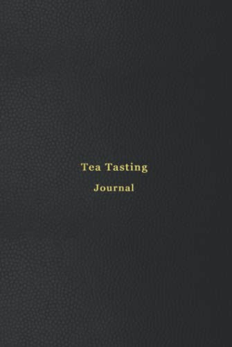Tea Tasting Journal: Tea notebook to Track, record, rate and review all the tea types you drink