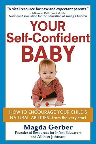 By Magda Gerber - Your Self-Confident Baby: How to Encourage Your Child's Natural A (2002-01-16) [Hardcover]