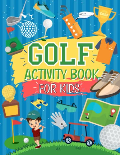 Golf Activity Book For Kids: The Ultimate Golf Themed Workbook For Kids Aged 4-8 | The Perfect Golf Gift For Golf Mad Kids: 60 Unique Golf Themed ... Perfect Golf Gift For Kids Ages 4,5,6,7,8