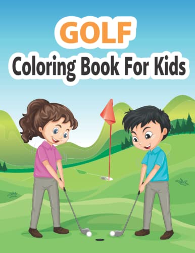 Golf Coloring Book for Kids: cute and amazing golf designs ready to color to teach your kid ( boys and girls) one of the greatest games on earth: Golf ... Golf Landscapes and more! For all ages.