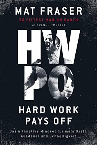 HWPO: Hard work pays off: Das ultimative Mindset fr mehr Kraft, Ausdauer und Schnelligkeit (German Edition)