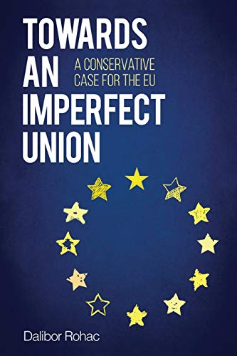 Towards an Imperfect Union: A Conservative Case for the EU (Europe Today)