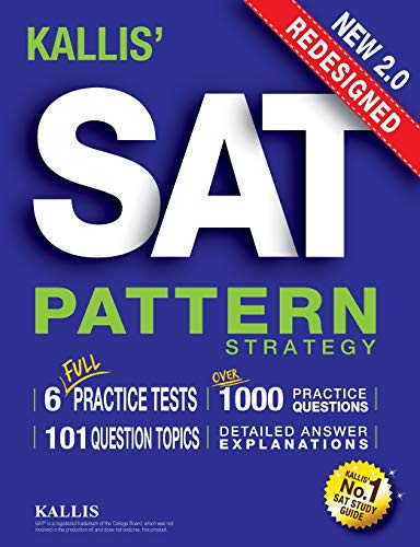 KALLIS' Redesigned SAT Pattern Strategy + 6 Full Length Practice Tests (College SAT Prep + Study Guide Book for the New SAT) - Second edition