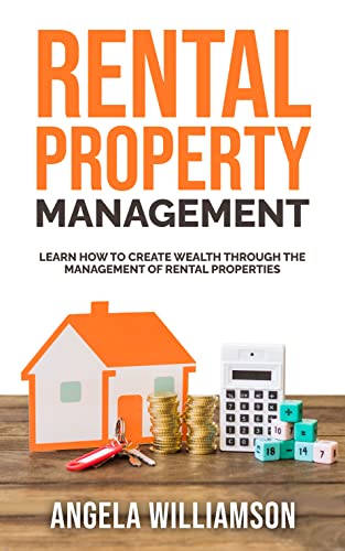 Rental Property Management: Learn how to create wealth through the management of rental properties