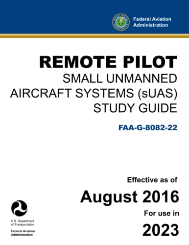 Remote Pilot - Small Unmanned Aircraft Systems (sUAS) Study Guide FAA-G-8082-22: (Drone Pilot Written Test Prep)