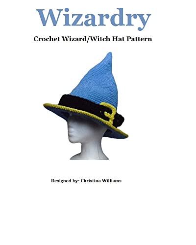 Crochet Wizardry Pattern - Wizard and Witch Hat Pattern: Crochet Pattern (Knit Hat Pattern Books and Crochet Hat Pattern Books)