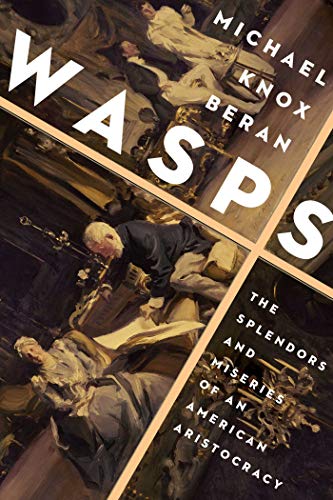 Wasps: The Splendors and Miseries of an American Aristocracy