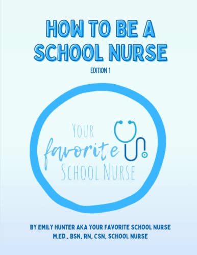 How To Be a School Nurse: Positively Practical Information For School Nurses