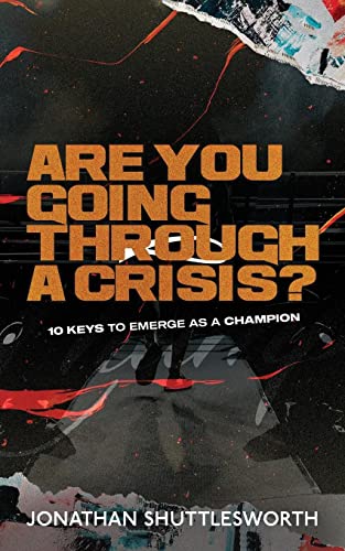 Are You Going Through a Crisis?: 10 Keys to Emerge as a Champion