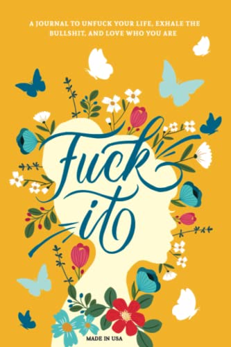 Fuck It: A Guided Self-Love and Gratitude Journal for Women to Unfuck Your Life, Exhale the Bullshit, and Love Who You Are (Cute Self Care & Self Help Books)