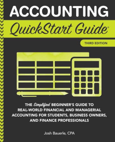 Accounting QuickStart Guide: The Simplified Beginner's Guide to Financial & Managerial Accounting For Students, Business Owners and Finance Professionals (QuickStart Guides - Business)