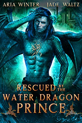 Rescued by the Water Dragon Prince: Dragon Shifter Romance (Elemental Dragon Warriors Book 3)