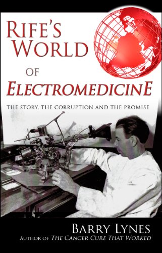 Rife's World of Electromedicine: The Story, the Corruption and the Promise
