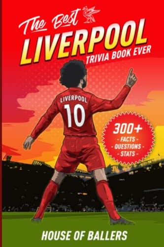 The Best Liverpool Trivia Book Ever: 300+ Interesting Trivia Questions and Random, Shocking, Fun Facts Every Reds Fan Needs to Know (English Premier League Collection)