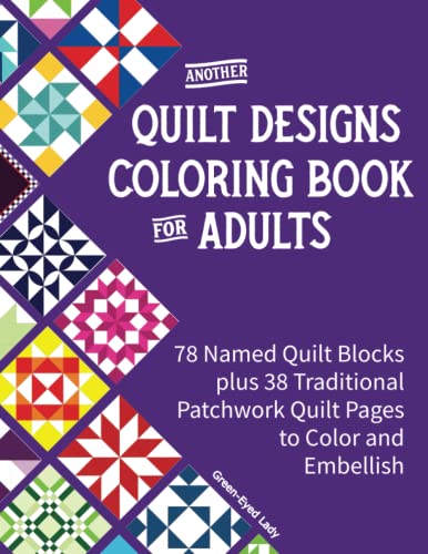 Another Quilt Designs Coloring Book for Adults: 78 Named Quilt Blocks plus 38 Traditional Patchwork Quilt Pages to Color and Embellish (Stress-Reliever Coloring Books for Grown-ups)