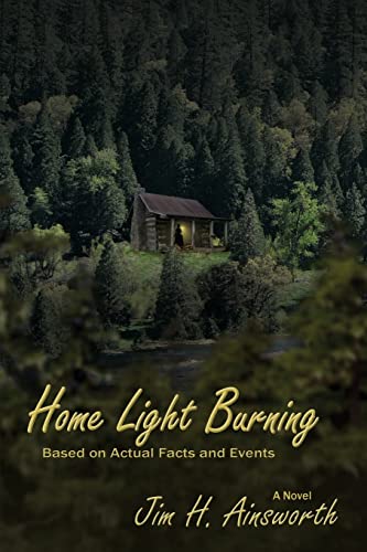 Home Light Burning, A Novel Based on Actual Facts and Events