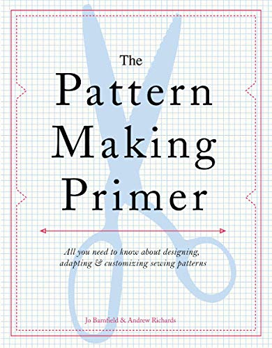 The Pattern Making Primer: All You Need to Know About Designing, Adapting, and Customizing Sewing Patterns