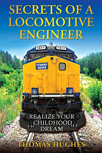 Secrets of a Locomotive Engineer: Realize Your Childhood Dream