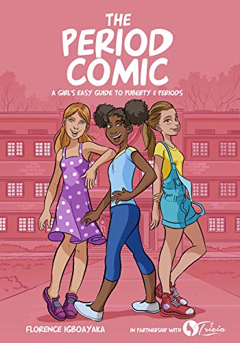The Period Comic: A Girl's Easy Guide to Puberty and Periods -An Illustrated Book. Girls from Age 9-14 (The Period Comic-A Girl's Easy Guide to Puberty & Periods. Age 8-13 Book 1)