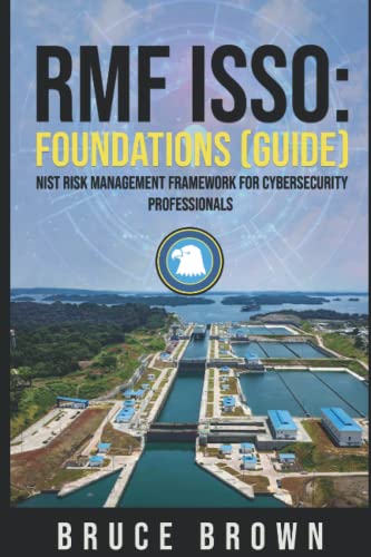 RMF ISSO: Foundations (Guide): NIST 800 Risk Management Framework for Cybersecurity Professionals (NIST 800 Cybersecurity)