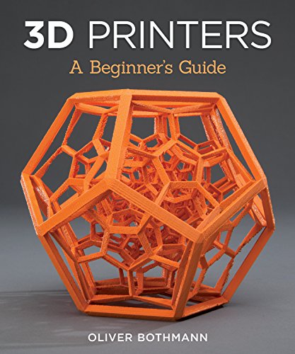 3D Printers: A Beginner's Guide (Fox Chapel Publishing) Learn the Basics of 3D Printing Construction, Tips & Tricks for Data, Software, CAD, Error Checking, and Slicing, with More Than 100 Photos