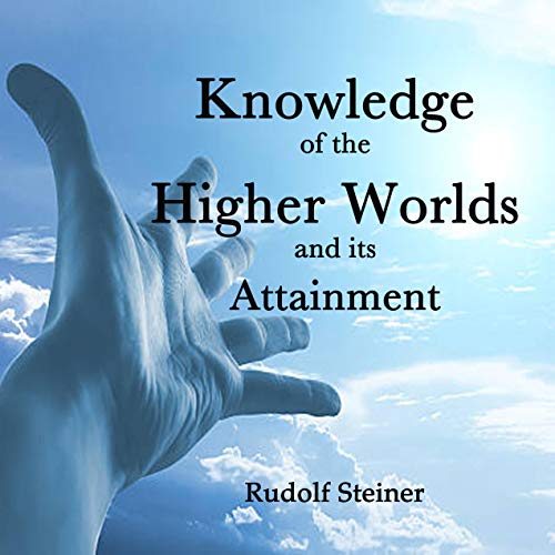 Knowledge of the Higher Worlds and Its Attainment