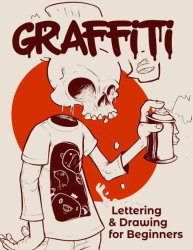 Graffiti Lettering & Drawing for Beginners: Learn to Master Tags, Wildstyle Technique, the Graffiti Alphabet from A to Z/ Street ... Step by step- Gift For Teen, Boys And Girls / ART5
