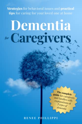 Dementia for Caregivers: Strategies for Behavioral Issues and Practical Tips for Caring for Your Loved One at Home