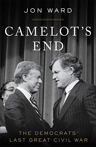 Camelot's End: Kennedy vs. Carter and the Fight that Broke the Democratic Party