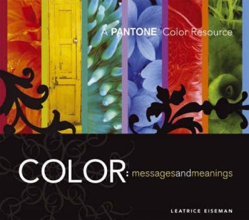Color - Messages & Meanings: A PANTONE Color Resource