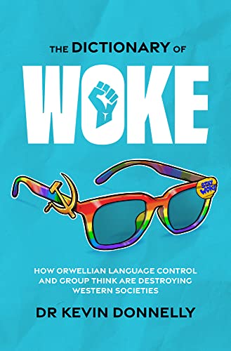 The Dictionary of Woke: How Orwellian Language Control and Group Think are Destroying Western Societies