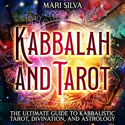 Kabbalah and Tarot: The Ultimate Guide to Kabbalistic Tarot, Divination, and Astrology (Learning Tarot)