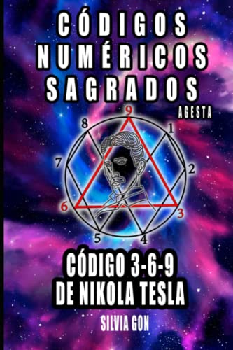 Cdigos Numricos Sagrados:,de Agesta y el cdigo secreto 3-6-9 de Nikiola Tesla: Manifiesta tus deseos limpieza de 9 das. Prosperidad karmica, emocional, psquica (Spanish Edition)