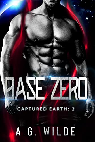 Base Zero: A Sci-fi Alien Invasion Romance (Captured Earth Book 2)