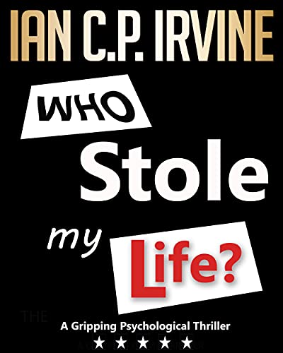 Who Stole My Life? : A Gripping Psychological Thriller (' What If ?' Page Turning Gripping Psychological Thriller Series Book 1)