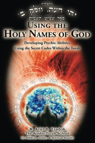 Using the Holy Names of God: Developing Psychic Abilities, Using the Secret Codes Within the Torah