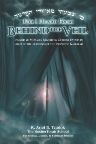 For I Heard From Behind the Veil: Insights & Messages Regarding Current Events in Light of the Teachings of the Prophetic Kabbalah