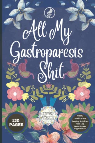 All My Gastroparesis Shit: A Log book For Daily Food, Mood, Medications and Supplements Notebook, Post and Pre Surgery, Meal Tracker, Record your ... Intake and Activity level, Bariatric Gifts