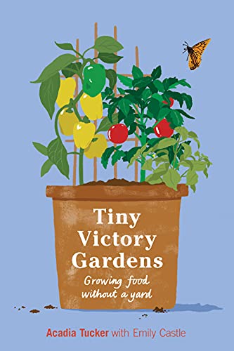 Tiny Victory Gardens: Growing Food Without a Yard (Citizen Gardening)