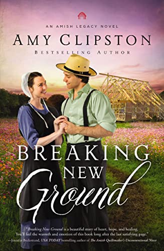 Breaking New Ground (An Amish Legacy Novel Book 3)
