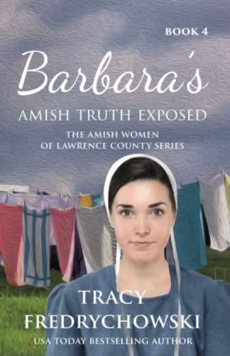 Barbara's Amish Truth Exposed: An Amish Fiction Christian Novel (The Amish Women of Lawrence County)