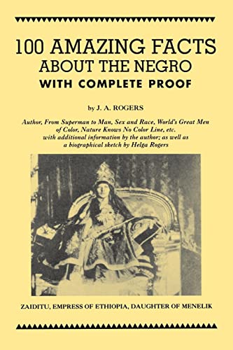 100 Amazing Facts About the Negro with Complete Proof: A Short Cut to The World History of The Negro