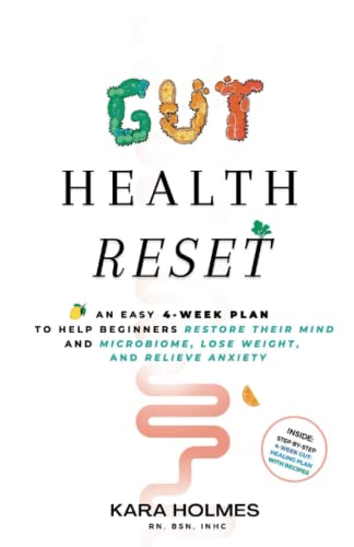 Gut Health Reset: An Easy 4-Week Plan to Help Beginners Restore Their Mind and Microbiome, Lose Weight, and Relieve Anxiety