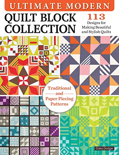 Ultimate Modern Quilt Block Collection: 113 Designs for Making Beautiful and Stylish Quilts (Landauer) Paper-Piecing and Traditional Patterns Inspired by Bauhaus Art, Plus 4 Sampler Quilting Projects